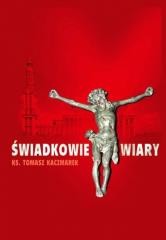 okładka Świadkowie Wiary książka | Ks. TomaszKaczmarek