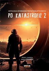 okładka Po katastrofie T.2 Antologia postapokaliptyczna książka | Wojtek Sedeńko