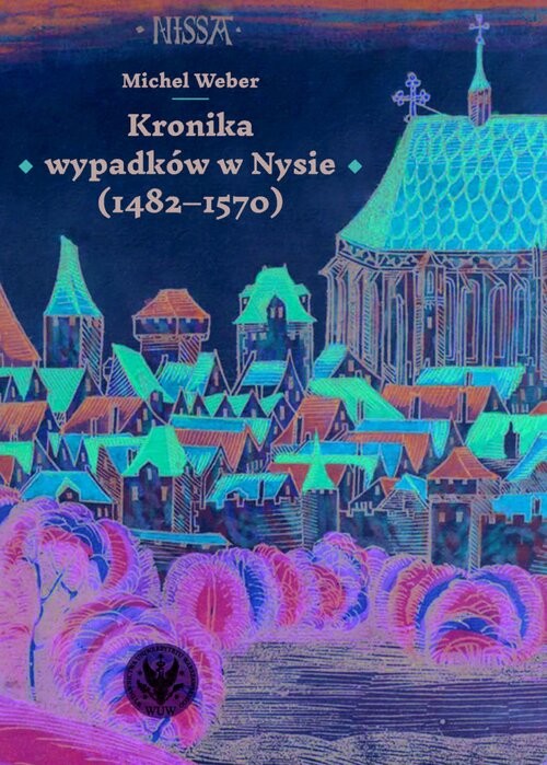 okładka Kronika wypadków w Nysie (1482-1570) książka | Weber Michel
