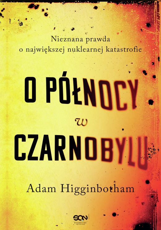 okładka O północy w Czarnobylu. Nieznana prawda o największej nuklearnej katastrofie ebook | epub, mobi | Adam Higginbotham