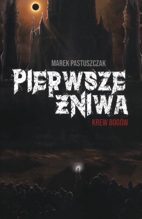 okładka Pierwsze Żniwa. Krew bogów. Saga Nienawiści. Tom 2 książka | Marek Pastuszczak