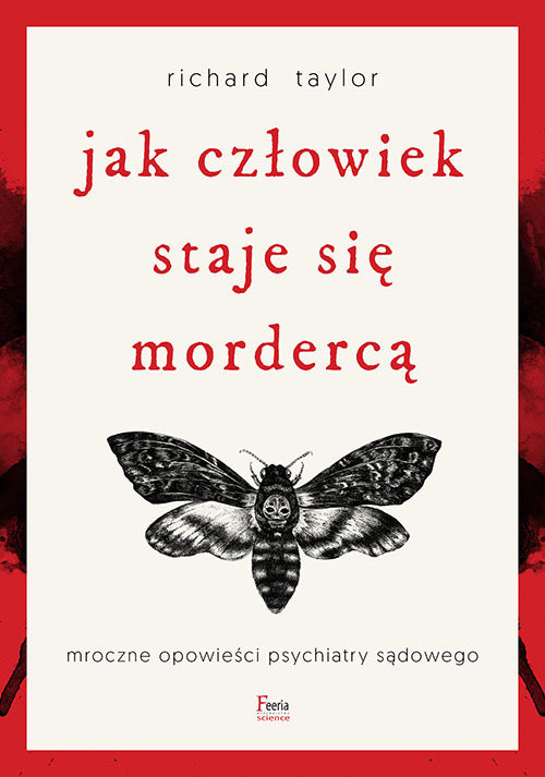 okładka Jak człowiek staje się mordercą. Mroczne opowieści psychiatry sądowego wyd. 3 książka | Richard C.Taylor