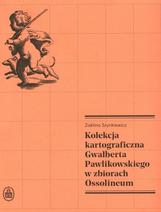 okładka Kolekcja kartograficzna Gwalberta Pawlikowskiego książka | Żaklina Szynkiewicz