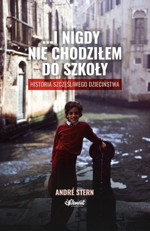 okładka …i nigdy nie chodziłem do szkoły. Historia szczęśliwego dzieciństwa książka | André Stern