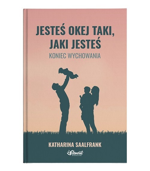 okładka Jesteś okej taki, jaki jesteś. Koniec wychowania książka | Katharina Saalfrank