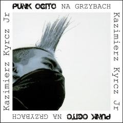 okładka Punk Ogito na grzybach książka | Kazimierz Kyrcz, Kyrcz JrKazimierz