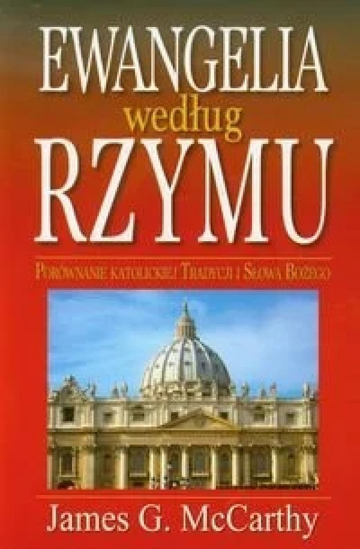 okładka Ewangelia według Rzymu Porównanie katolickiej Tradycji i Słowa Bożego książka | McCarthy JamesG.