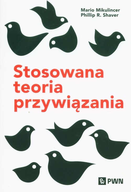 okładka Stosowana teoria przywiązania Wspieranie rozwoju osobowego poprzez zdrowe relacje książka | Shaver PhillipR., Mikulincer Mario