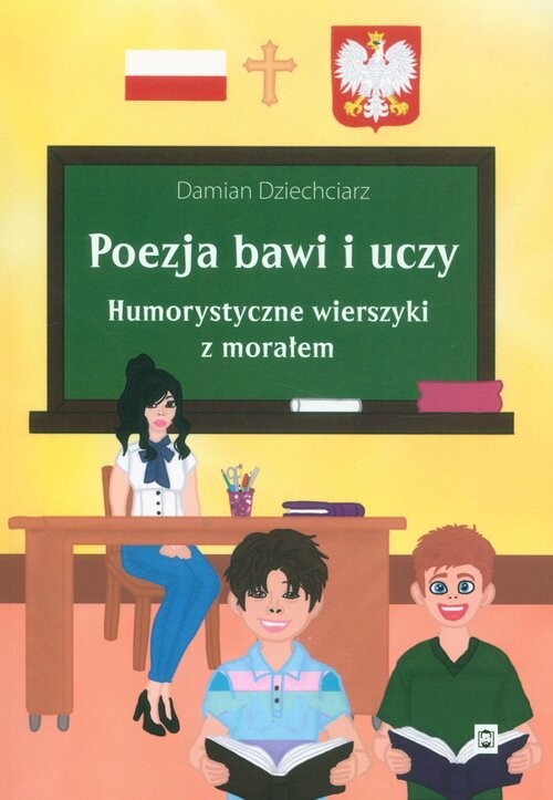 okładka Poezja bawi i uczy. Humorystyczne wierszyki z morałem książka | Dziechciarz Damian