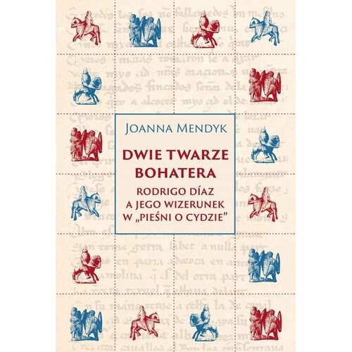 okładka Dwie twarze bohatera Rodrigo Díaz a jego wizerunek w „Pieśni o Cydzie” książka | Mendyk Joanna