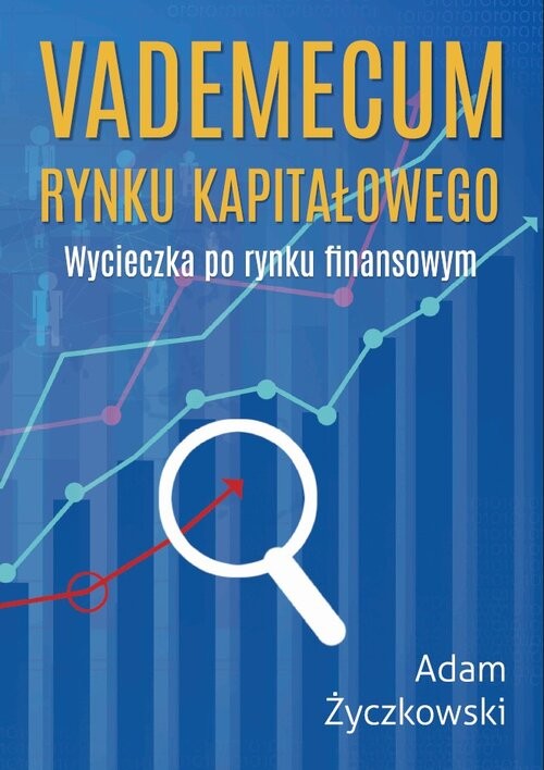 okładka Vademecum rynku kapitałowego. Wycieczka po rynku finansowym książka | Adam Życzkowski