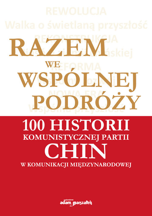 okładka Razem we wspólnej podróży 100 historii komunistycznej partii Chin w komunikacji międzynarodowej książka | Szymon Gumienik