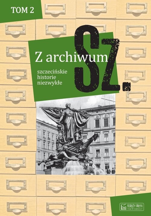 okładka Z archiwum Sz. t. 2 szczecińskie historie niezwykłe książka | null null