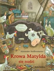 okładka Krowa Matylda się nudzi. Krowa Matylda książka | Alexander Steffensmeier