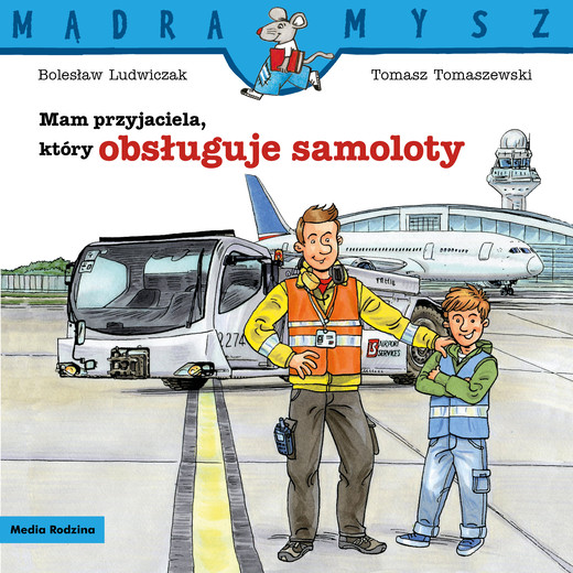 okładka Mam przyjaciela, który obsługuje samoloty. Mądra Mysz książka | Bolesław Ludwiczak
