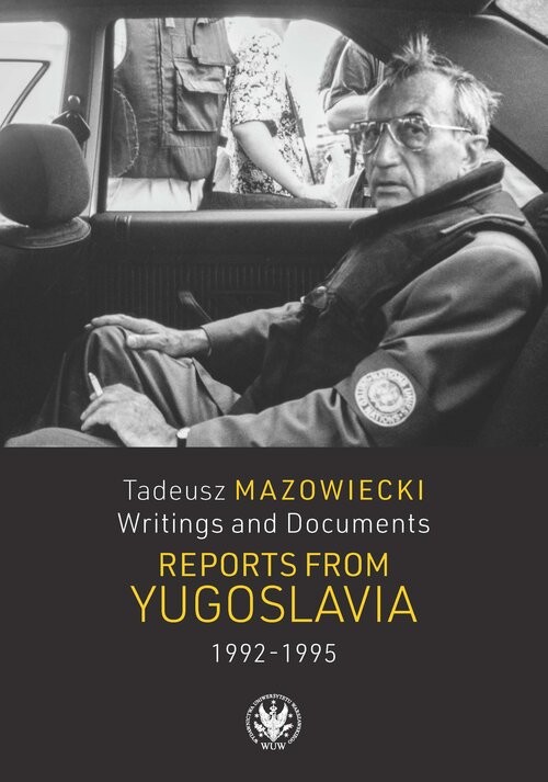 okładka Tadeusz Mazowiecki. Writings and Documents. Reports from Yugoslavia 1992-1995 książka
