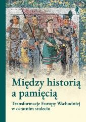 okładka Między historią a pamięcią. Transformacje Europy.. książka