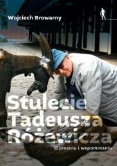 okładka Stulecie Tadeusza Różewicza. O pisaniu i... książka