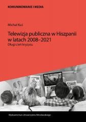 okładka Telewizja publiczna w Hiszpanii w latach 2008-2021 książka