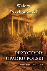 okładka Przyczyny upadku Polski - zarys historyczny książka