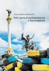 okładka Rola opozycji parlamentarnej w Euromajdanie książka | Hurska-Kowalczyk Liana