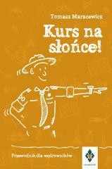 okładka Kurs na słońce. Przewodnik dla wędrowników książka | Maracewicz Tomasz