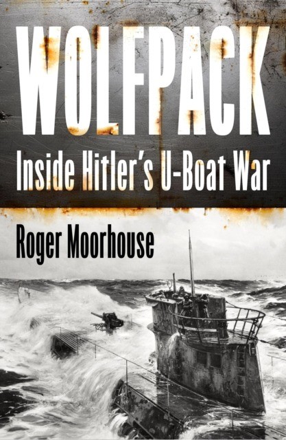 okładka Wolfpack. Inside Hitler's U-Boat War książka | Roger Moorhouse