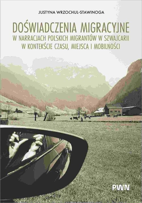 okładka Doświadczenia migracyjne w narracjach migrantów w Szwajcarii w kontekście czasu, miejsca i mobilnośc książka | Wrzochul-Stawinoga Justyna
