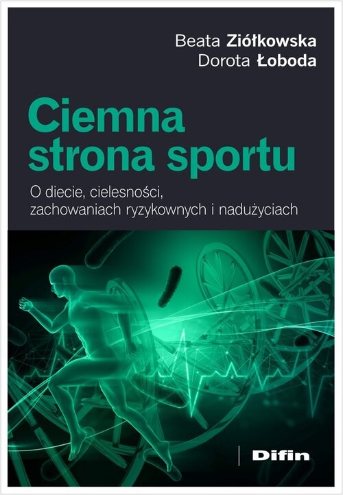 okładka Ciemna strona sportu O diecie, cielesności, zachowaniach ryzykownych i nadużyciach książka | Ziółkowska BeataŁobodaDorota