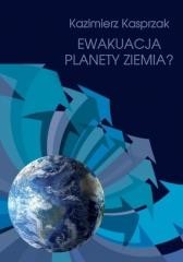 okładka Ewakuacja planety Ziemia? książka | Kazimierz Kasprzak