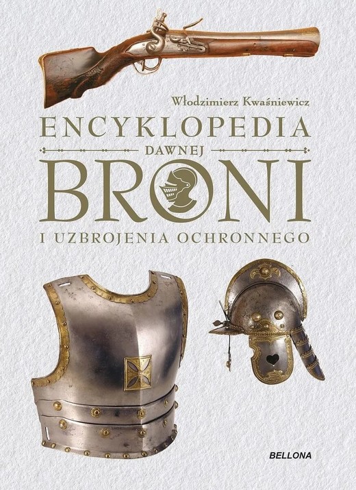 okładka Encyklopedia dawnej broni i uzbrojenia ochronnego książka | Kwaśniewicz Włodzimierz