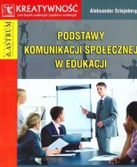 okładka Podstawy komunikacji społecznej w edukacji książka | Aleksander Sztejnberg