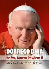okładka Dobrego dnia ze św. Janem Pawłem II książka | Praca Zbiorowa