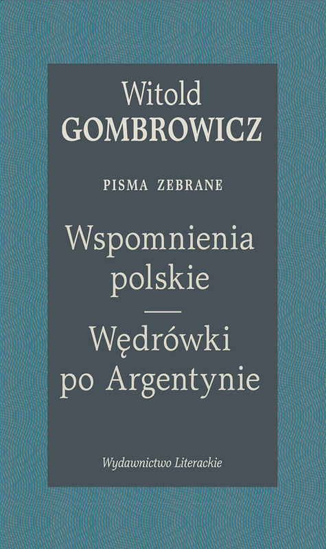 okładka Wspomnienia polskie. Wędrówki po Argentynie. Pisma zebrane książka | Witold Gombrowicz
