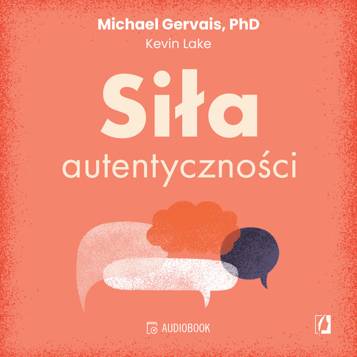okładka Siła autentyczności. Jak przestać przejmować się opinią innych, być sobą i osiągnąć pełnię możliwości audiobook | MP3 | Michael Gervais, Kevin Lake