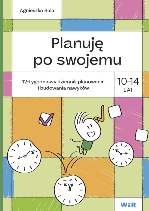 okładka Planuję po swojemu 10-14 lat. 12-tygodniowy dziennik planowania i budowania nawyków książka | Agnieszka Bala