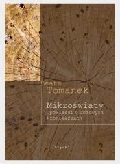 okładka Mikroświaty. Opowieści o domowych kronikarzach książka | Beata Tomanek
