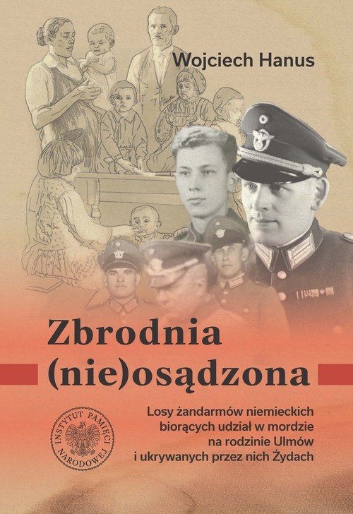 okładka Zbrodnia (nie)osądzona. Losy żandarmów niemieckich z posterunku w Łańcucie biorących udział w zbrodni na rodzinie Ulmów i ukrywanych przez nich Żydach książka | Wojciech Hanus