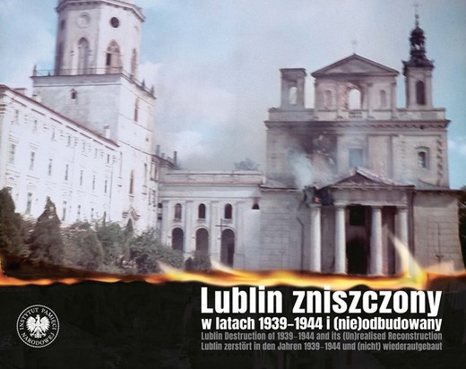 okładka Lublin zniszczony w  latach 1939-1944 i (nie)odbudowany książka | Opracowanie zbiorowe