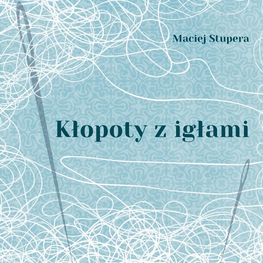 okładka Kłopoty z igłami książka | Maciej Stupera