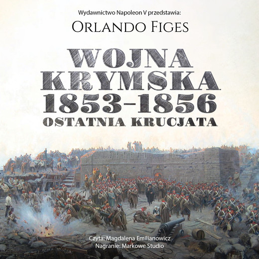 okładka Wojna krymska 1853-1856. Ostatnia krucjata audiobook | MP3 | Orlando Figes