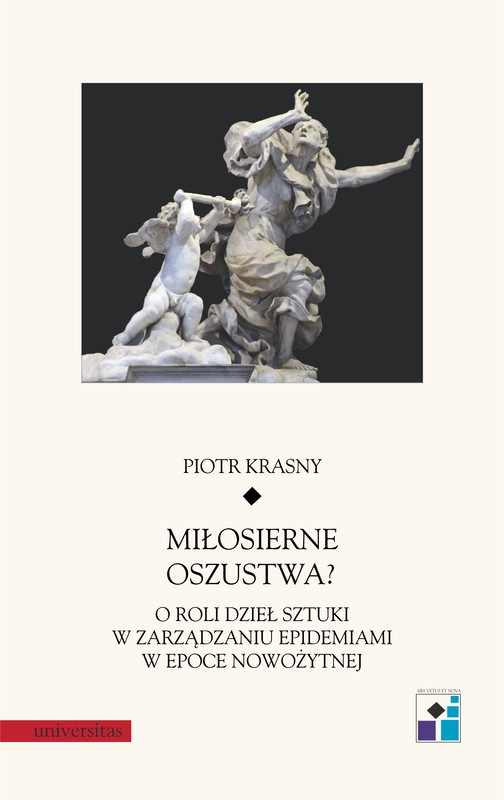 okładka Miłosierne oszustwa? O roli dzieł sztuki w zarządzaniu epidemiami w epoce nowożytnej ebook | pdf | Piotr Krasny