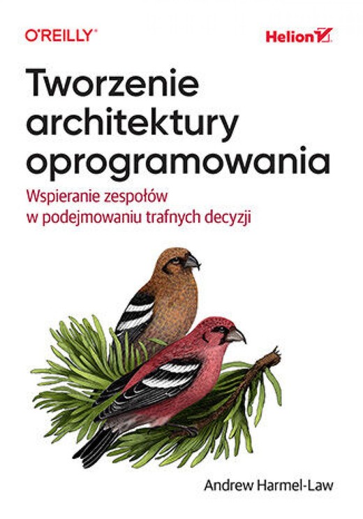 okładka Tworzenie architektury oprogramowania. Wspieranie zespołów w podejmowaniu trafnych decyzji ebook | epub, mobi, pdf | Andrew Harmel-Law