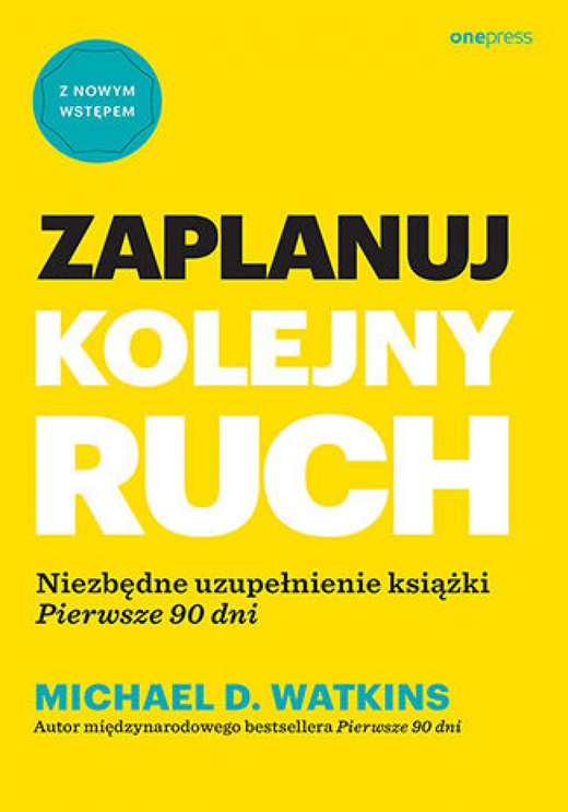 okładka Zaplanuj kolejny ruch. Niezbędne uzupełnienie książki "Pierwsze 90 dni" ebook | epub, mobi, pdf | Michael D. Watkins