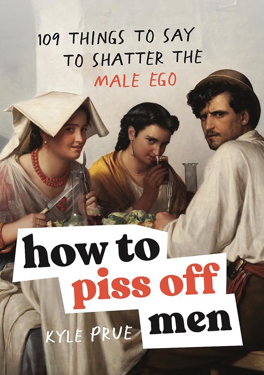 okładka How to Piss Off Men książka | Kyle Prue