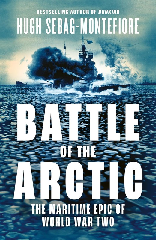 okładka Battle of the Arctic: The Maritime Epic of World War Two książka | Sebag-Montefiore Hugh
