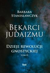 okładka Bękarci Judaizmu. Dzieje rewolucji gnostyckiej T.2 książka | Barbara Stanisławczyk
