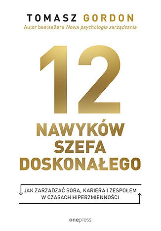 okładka 12 NAWYKÓW SZEFA DOSKONAŁEGO. Jak zarządzać sobą, karierą i zespołem w czasach hiperzmienności ebook | epub, mobi, pdf | Tomasz Gordon