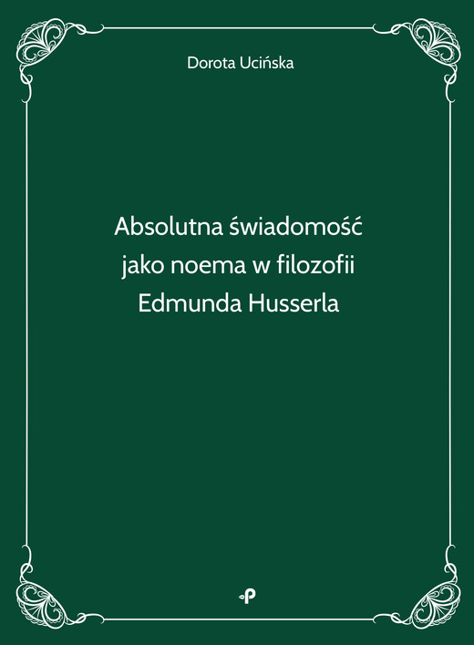 okładka Absolutna świadomość jako noema w filozofii Edmunda Husserla książka | Ucińska Dorota