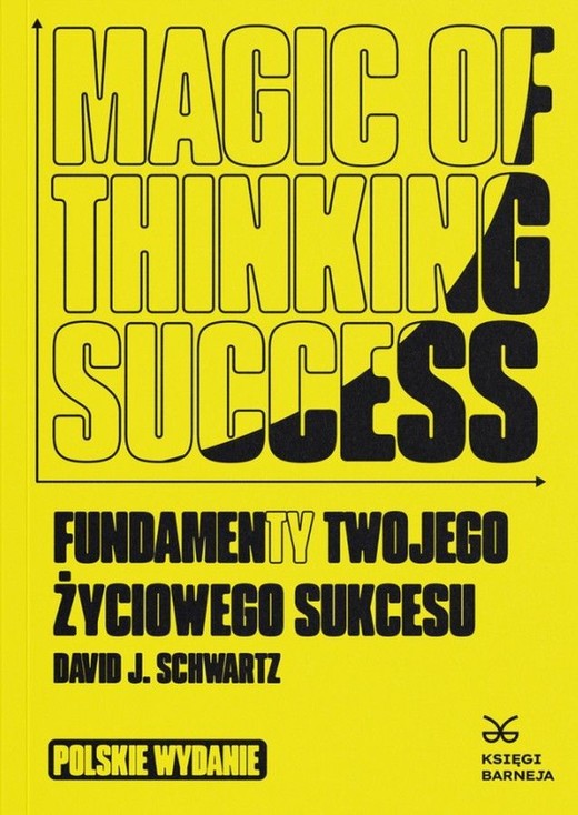 okładka Magic of Thinking Success. Fundamenty Twojego Zyciowego Sukcesu książka | Dawid J.Schwartz